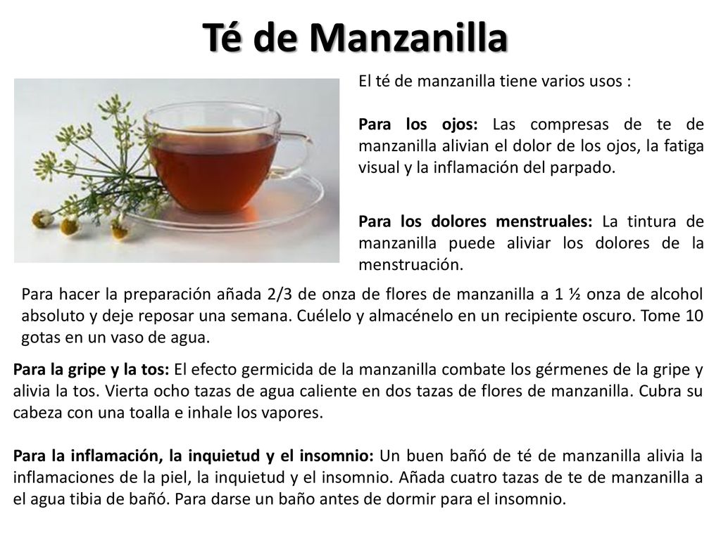 Té de Manzanilla El té de manzanilla tiene varios usos :