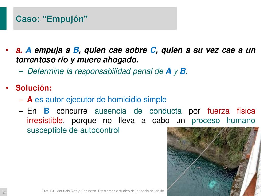 Caso: Empujón a. A empuja a B, quien cae sobre C, quien a su vez cae a un torrentoso río y muere ahogado.
