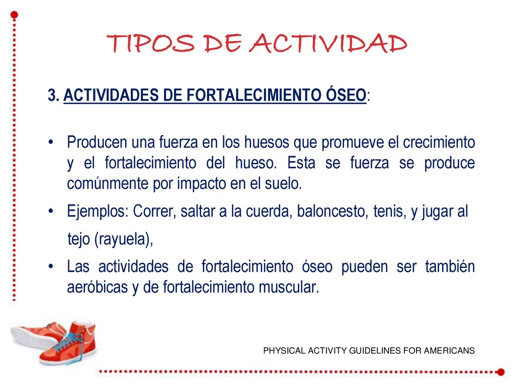 TIPOS DE ACTIVIDAD 3. ACTIVIDADES DE FORTALECIMIENTO ÓSEO: