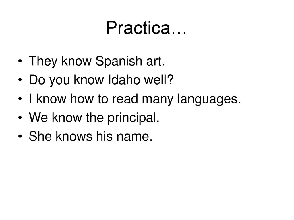 Practica… They know Spanish art. Do you know Idaho well