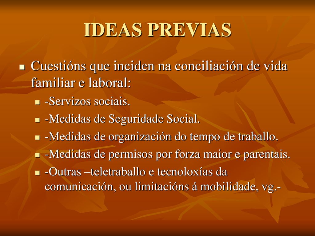 IDEAS PREVIAS Cuestións que inciden na conciliación de vida familiar e laboral: -Servizos sociais.
