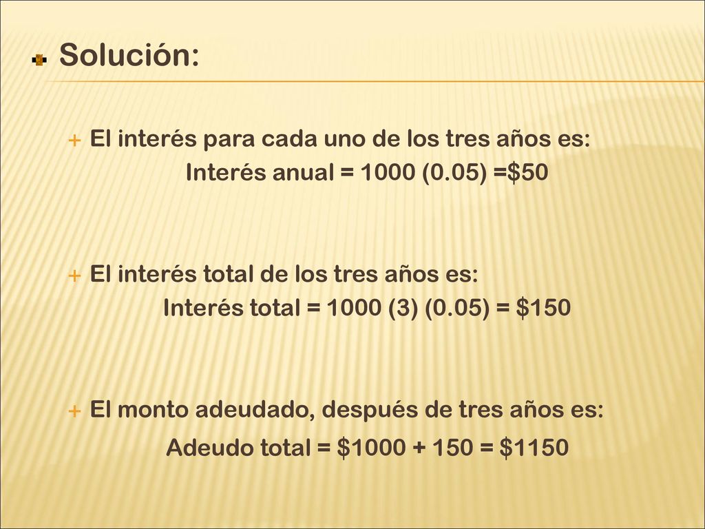 Solución: El interés para cada uno de los tres años es: