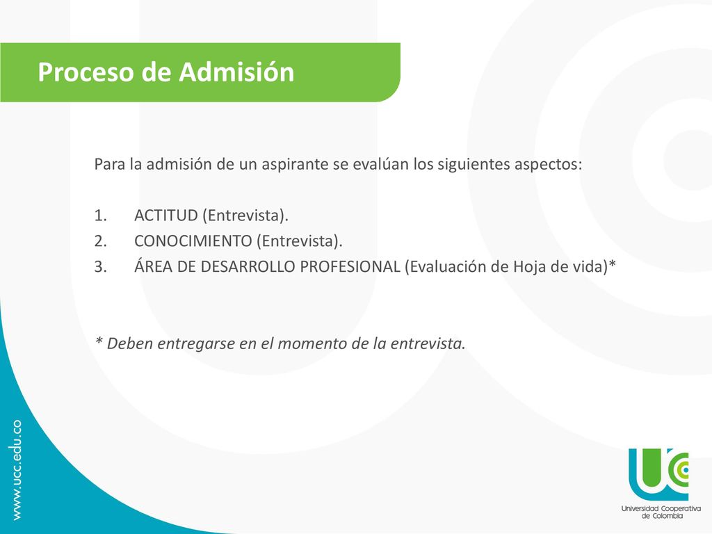 Proceso de Admisión Para la admisión de un aspirante se evalúan los siguientes aspectos: ACTITUD (Entrevista).