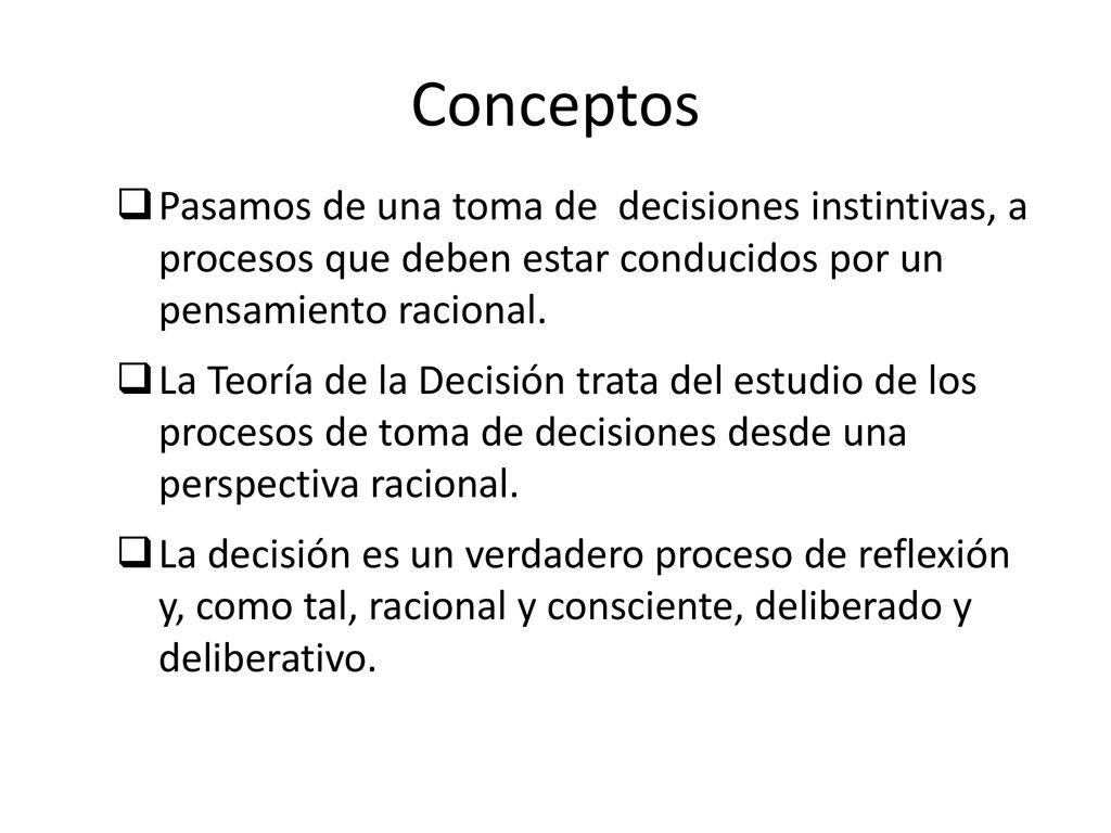 Conceptos Pasamos de una toma de decisiones instintivas, a procesos que deben estar conducidos por un pensamiento racional.