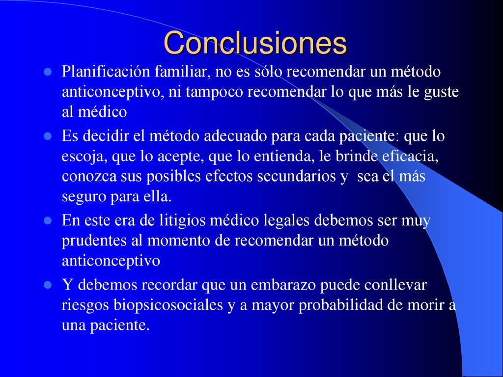 Conclusiones Planificación familiar, no es sólo recomendar un método anticonceptivo, ni tampoco recomendar lo que más le guste al médico.