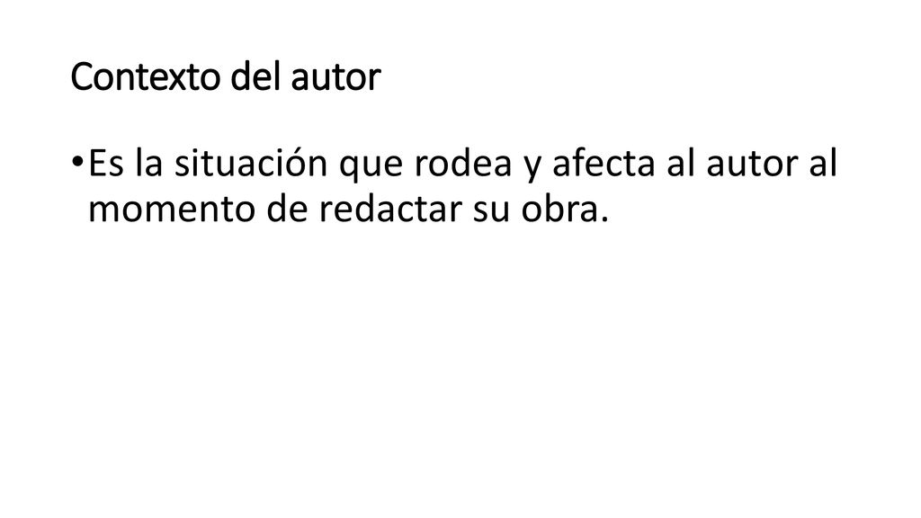 Contexto del autor Es la situación que rodea y afecta al autor al momento de redactar su obra.