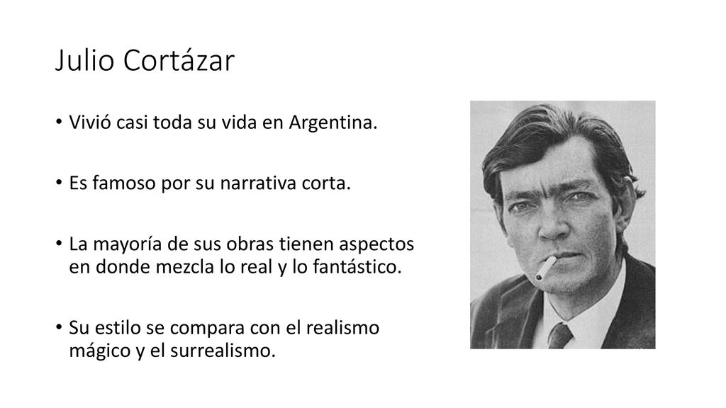 Julio Cortázar Vivió casi toda su vida en Argentina.