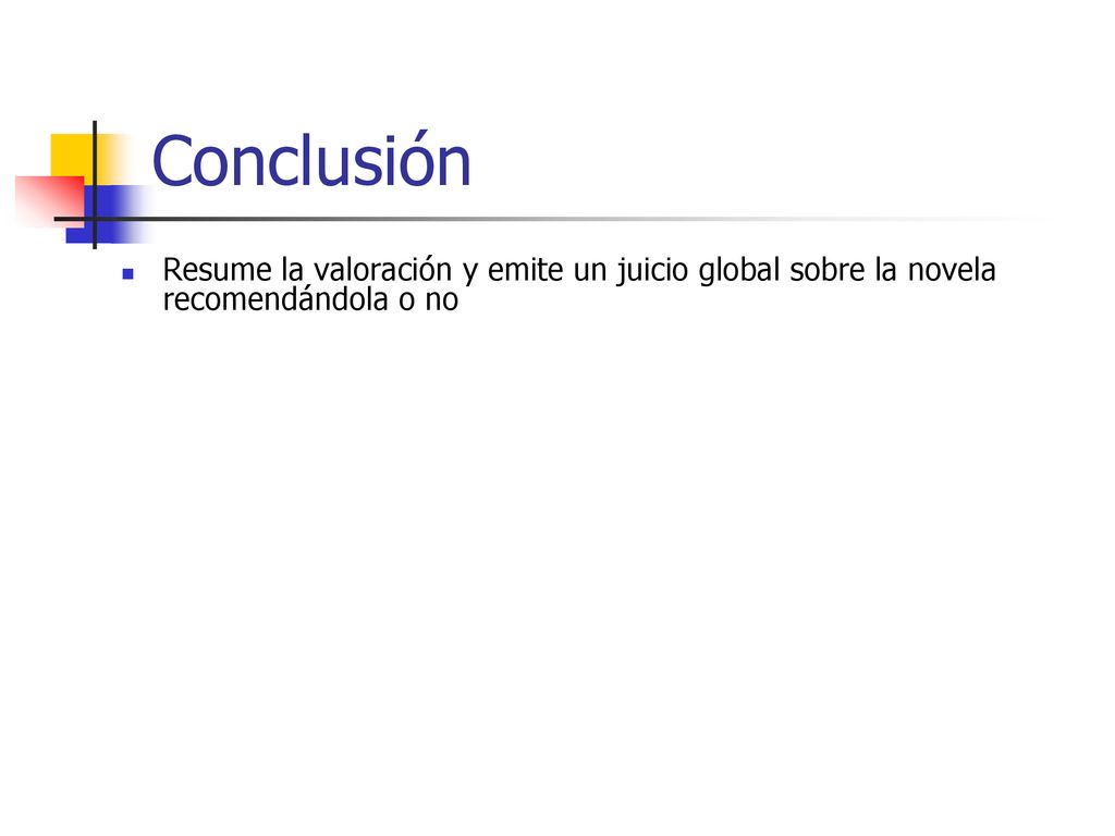 Conclusión Resume la valoración y emite un juicio global sobre la novela recomendándola o no