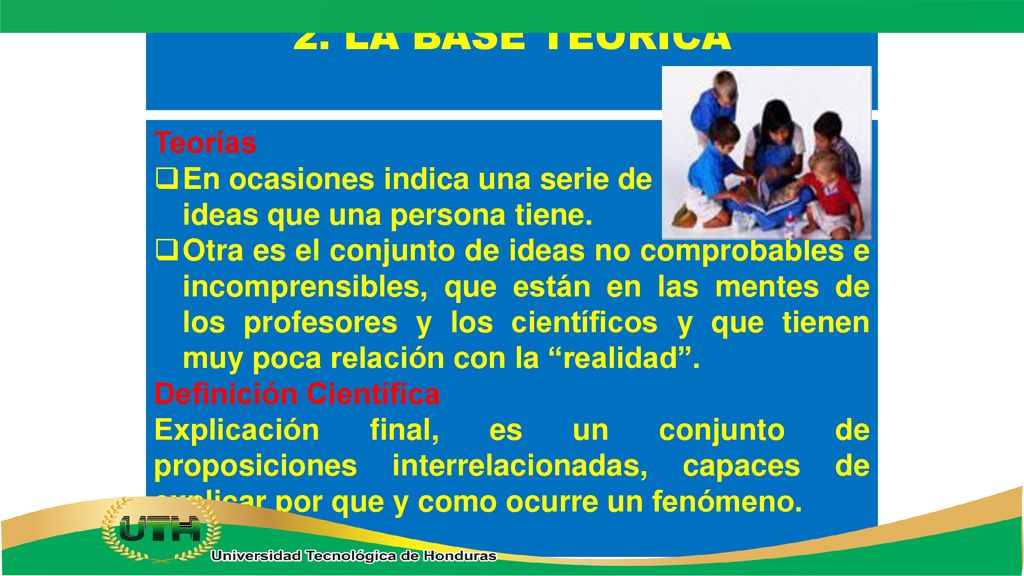 2. LA BASE TEÓRICA Teorías En ocasiones indica una serie de