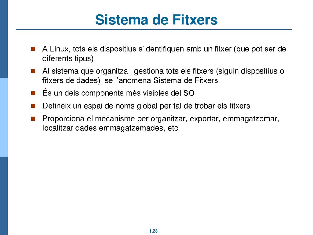 Sistema de Fitxers A Linux, tots els dispositius s’identifiquen amb un fitxer (que pot ser de diferents tipus)