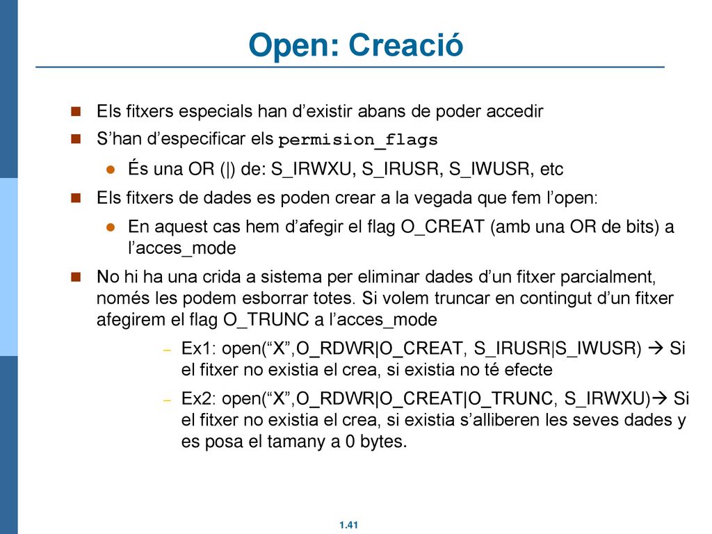 Open: Creació Els fitxers especials han d’existir abans de poder accedir. S’han d’especificar els permision_flags.