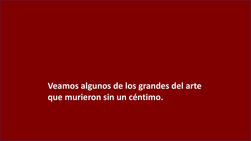 Veamos algunos de los grandes del arte que murieron sin un céntimo.