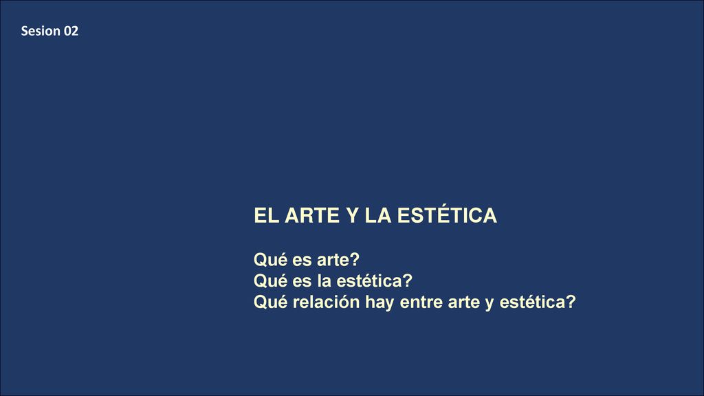 EL ARTE Y LA ESTÉTICA Qué es arte Qué es la estética