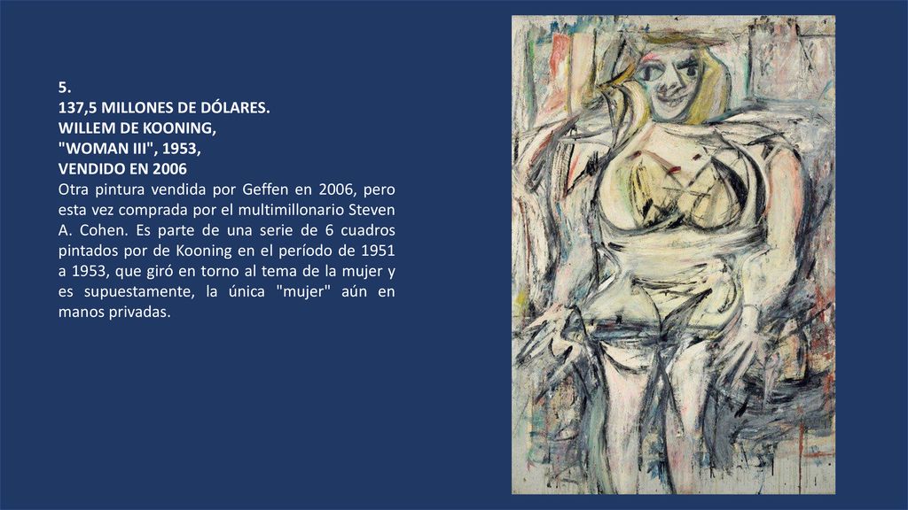 5. 137,5 MILLONES DE DÓLARES. WILLEM DE KOONING, WOMAN III , 1953, VENDIDO EN