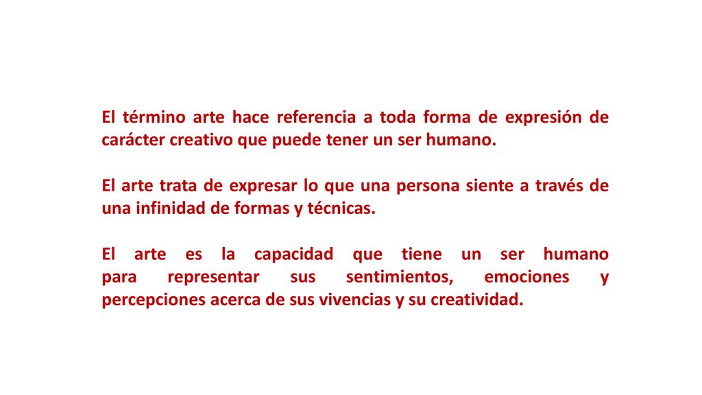 El término arte hace referencia a toda forma de expresión de carácter creativo que puede tener un ser humano.