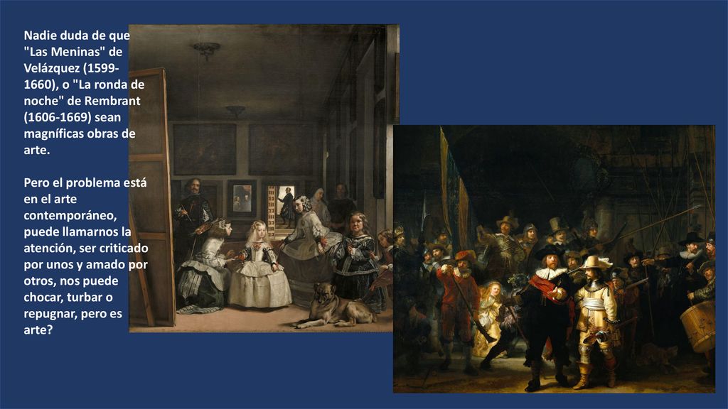 Nadie duda de que Las Meninas de Velázquez ( ), o La ronda de noche de Rembrant ( ) sean magníficas obras de arte.