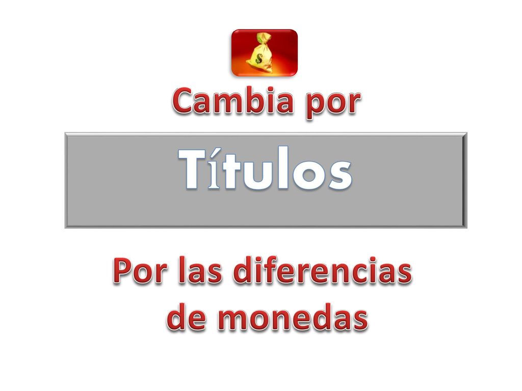 Cambia por Títulos Por las diferencias de monedas