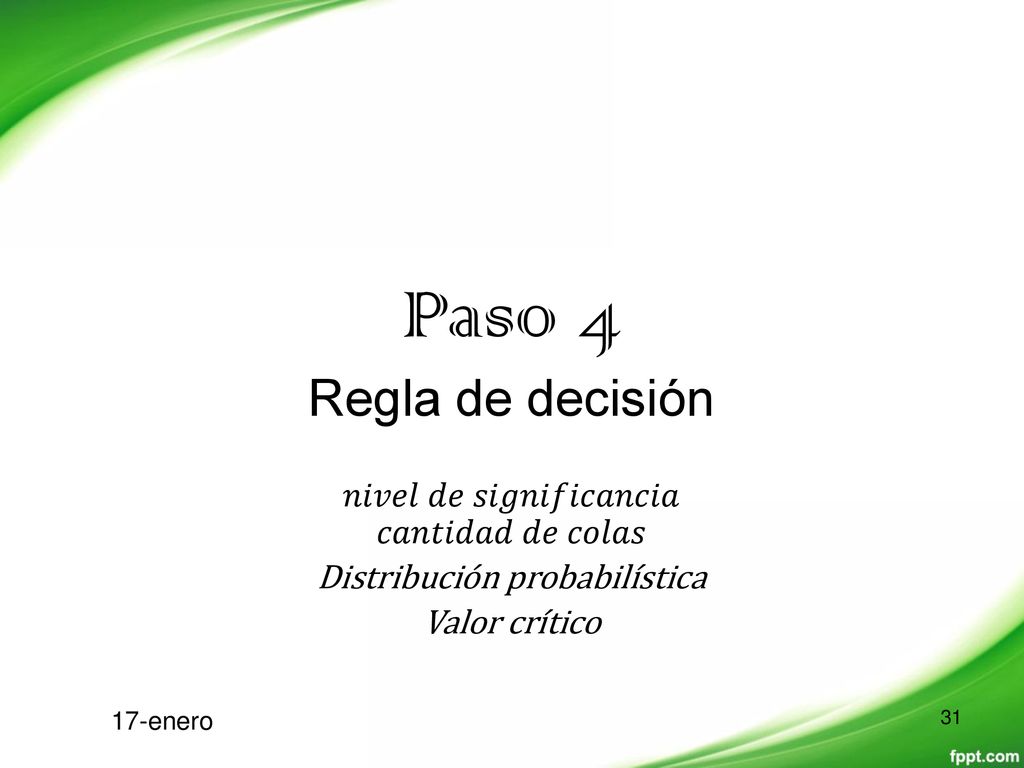 Paso 4 Regla de decisión 𝑛𝑖𝑣𝑒𝑙 𝑑𝑒 𝑠𝑖𝑔𝑛𝑖𝑓𝑖𝑐𝑎𝑛𝑐𝑖𝑎 𝑐𝑎𝑛𝑡𝑖𝑑𝑎𝑑 𝑑𝑒 𝑐𝑜𝑙𝑎𝑠