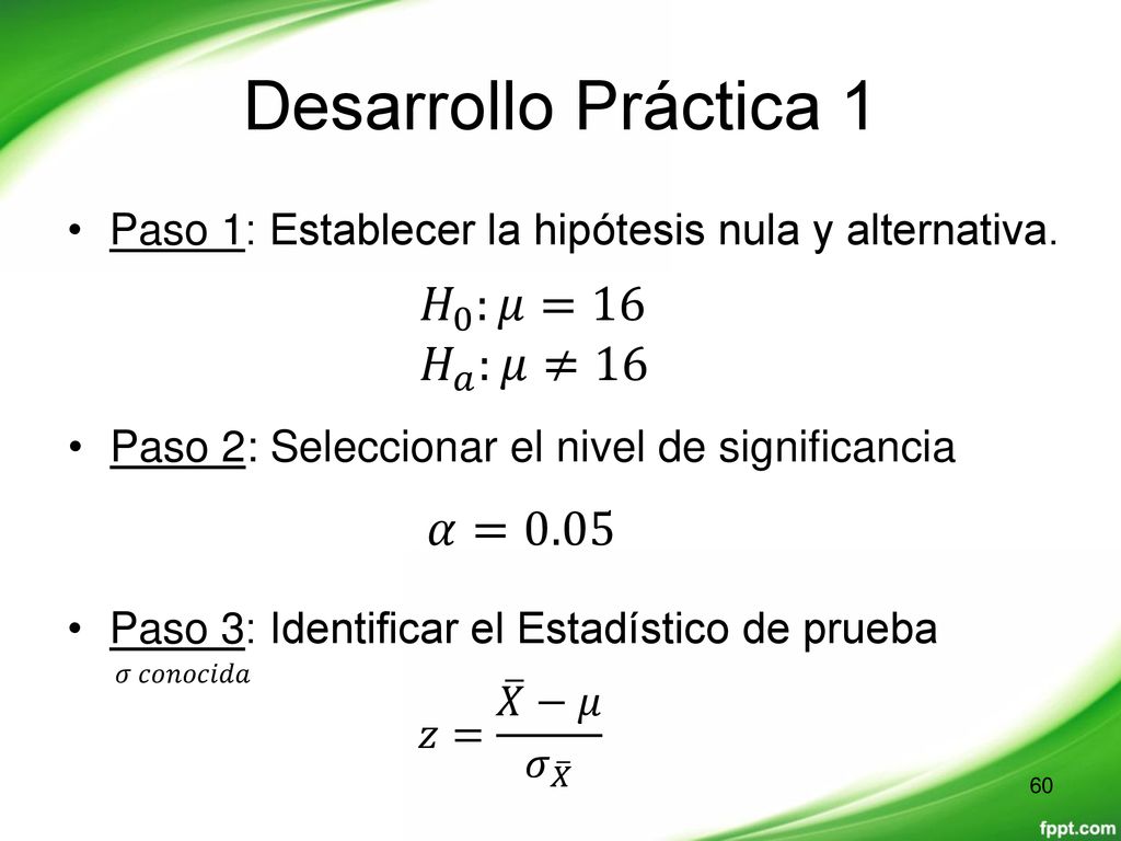 Desarrollo Práctica 1 𝐻 0 :𝜇=16 𝐻 𝑎 :𝜇≠16 𝛼=0.05