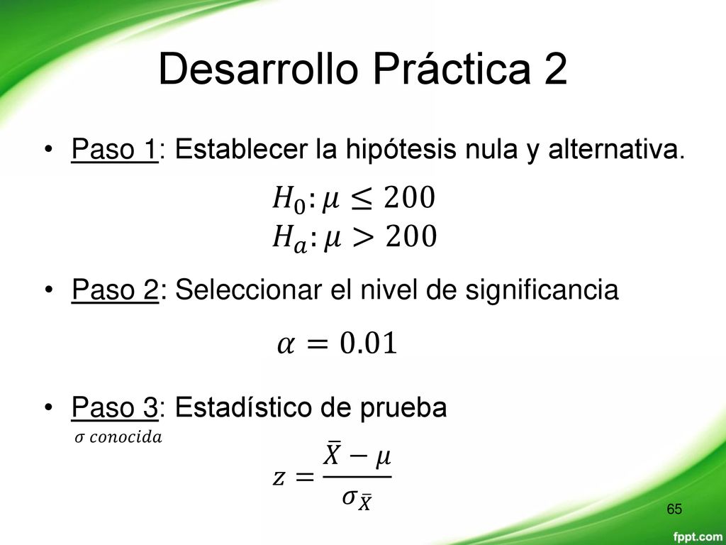 Desarrollo Práctica 2 𝐻 0 :𝜇≤200 𝐻 𝑎 :𝜇>200 𝛼=0.01