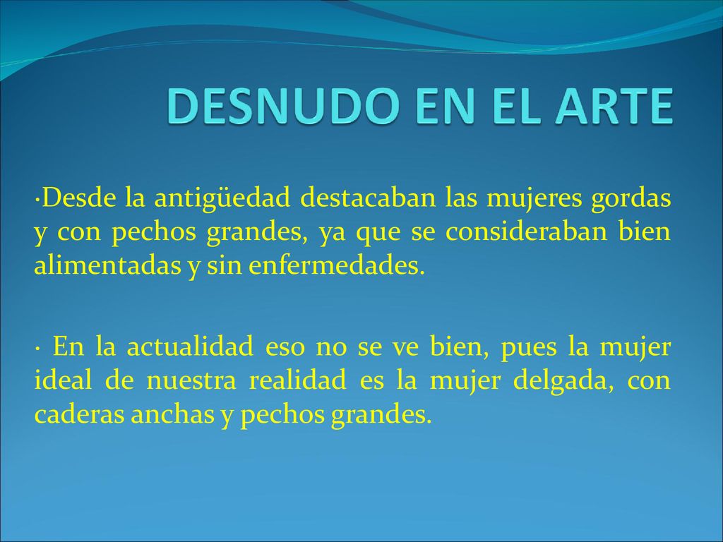 ·Desde la antigüedad destacaban las mujeres gordas y con pechos grandes, ya que se consideraban bien alimentadas y sin enfermedades.