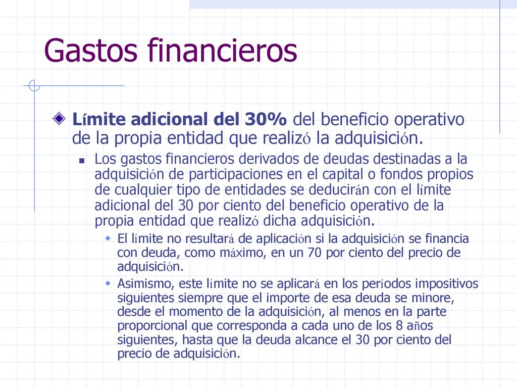 Gastos financieros Límite adicional del 30% del beneficio operativo de la propia entidad que realizó la adquisición.