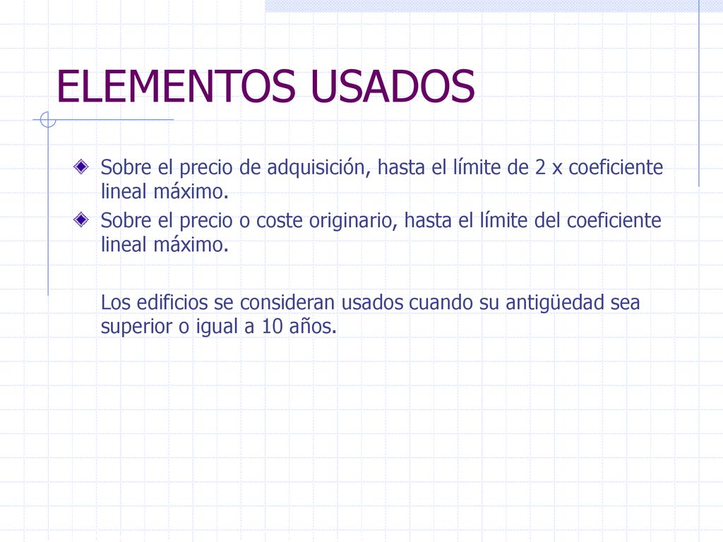 ELEMENTOS USADOS Sobre el precio de adquisición, hasta el límite de 2 x coeficiente lineal máximo.