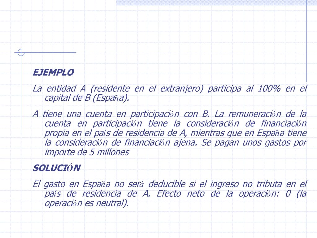 EJEMPLO La entidad A (residente en el extranjero) participa al 100% en el capital de B (España).