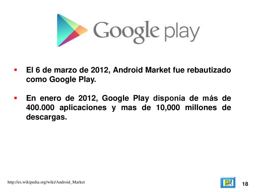 El 6 de marzo de 2012, Android Market fue rebautizado como Google Play.