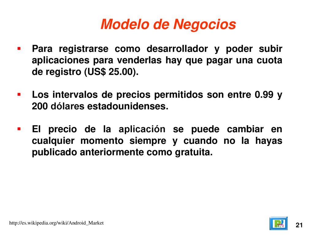 Modelo de Negocios Para registrarse como desarrollador y poder subir aplicaciones para venderlas hay que pagar una cuota de registro (US$ 25.00).