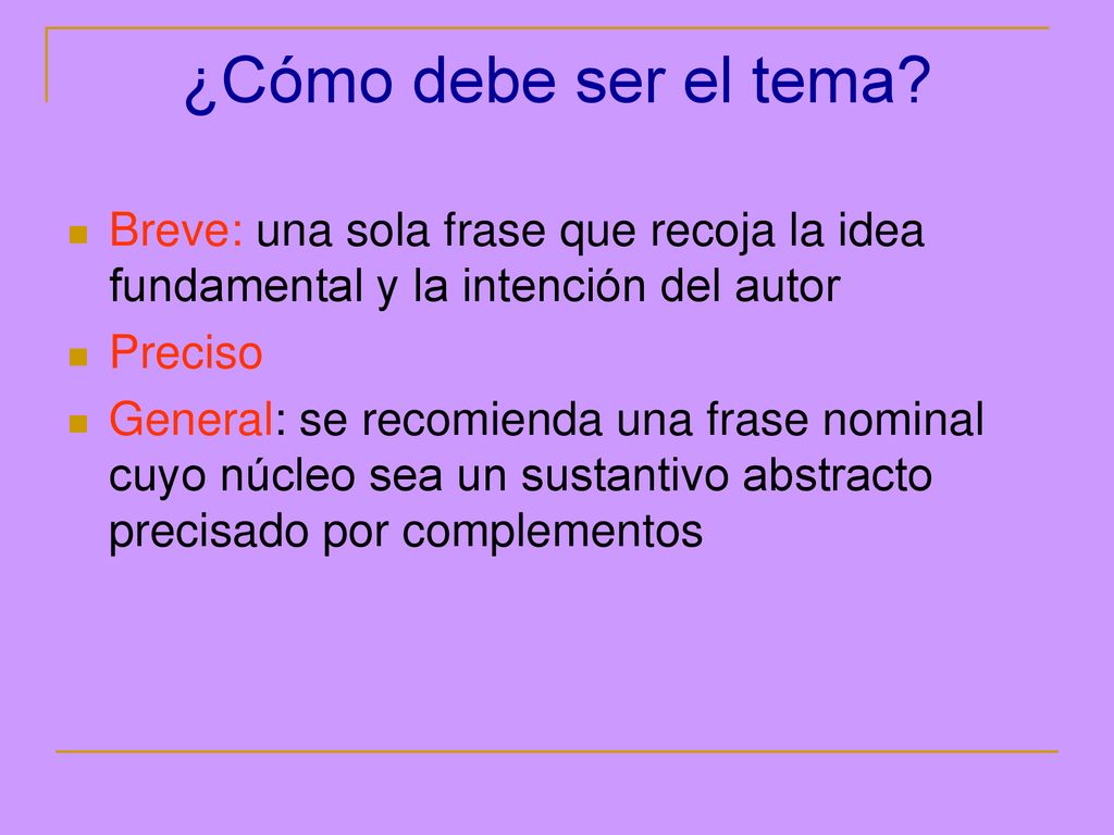 ¿Cómo debe ser el tema Breve: una sola frase que recoja la idea fundamental y la intención del autor.