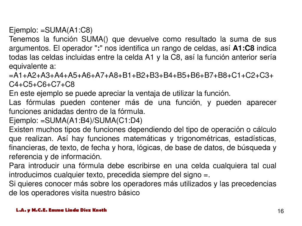 En este ejemplo se puede apreciar la ventaja de utilizar la función.
