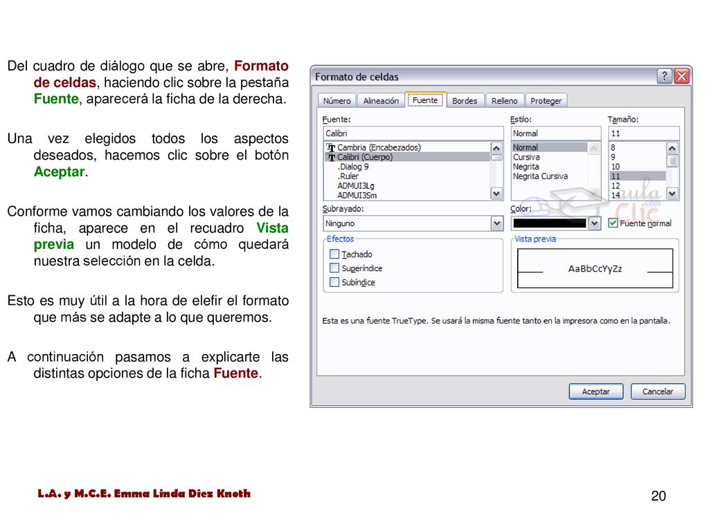 Del cuadro de diálogo que se abre, Formato de celdas, haciendo clic sobre la pestaña Fuente, aparecerá la ficha de la derecha.