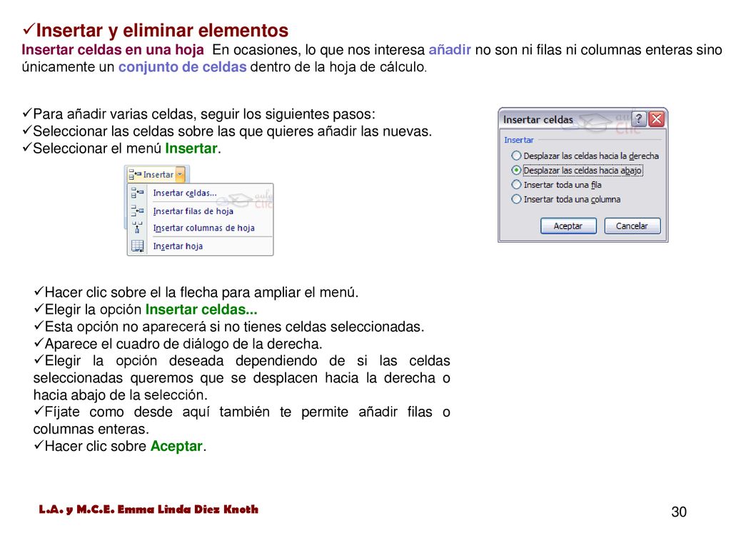 Insertar y eliminar elementos Insertar celdas en una hoja En ocasiones, lo que nos interesa añadir no son ni filas ni columnas enteras sino únicamente un conjunto de celdas dentro de la hoja de cálculo.