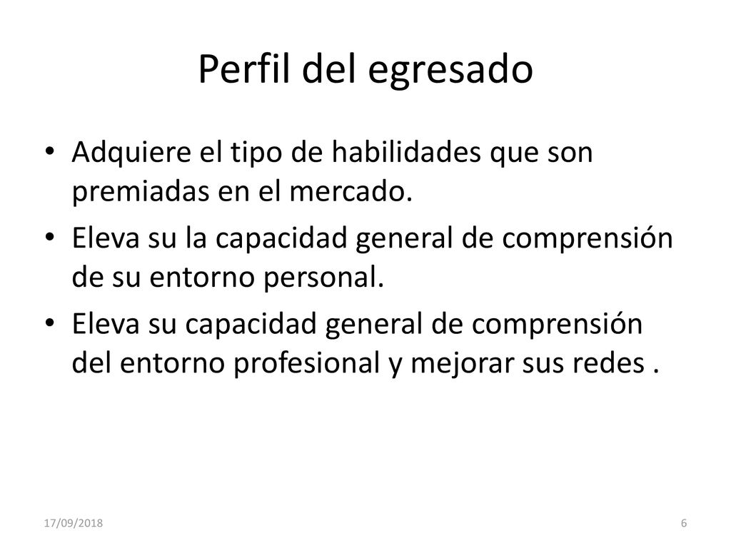 Perfil del egresado Adquiere el tipo de habilidades que son premiadas en el mercado.