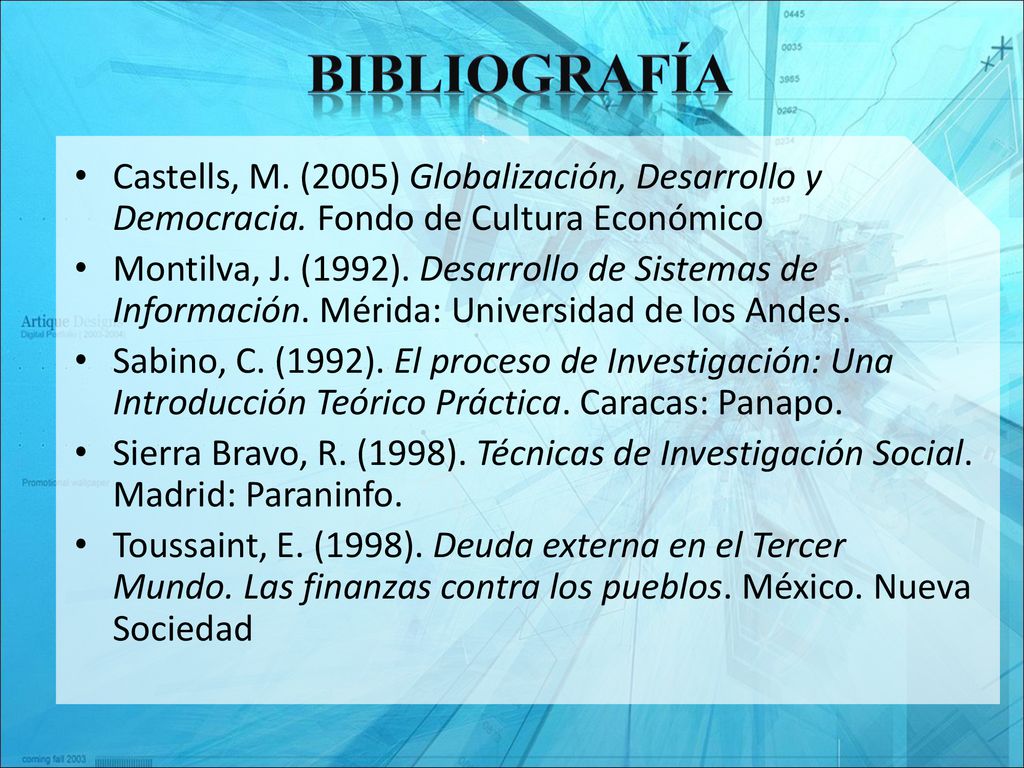 Bibliografía Castells, M. (2005) Globalización, Desarrollo y Democracia. Fondo de Cultura Económico.