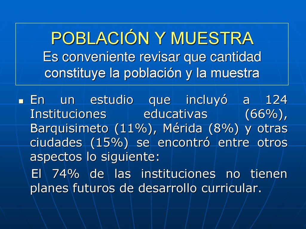 POBLACIÓN Y MUESTRA Es conveniente revisar que cantidad constituye la población y la muestra