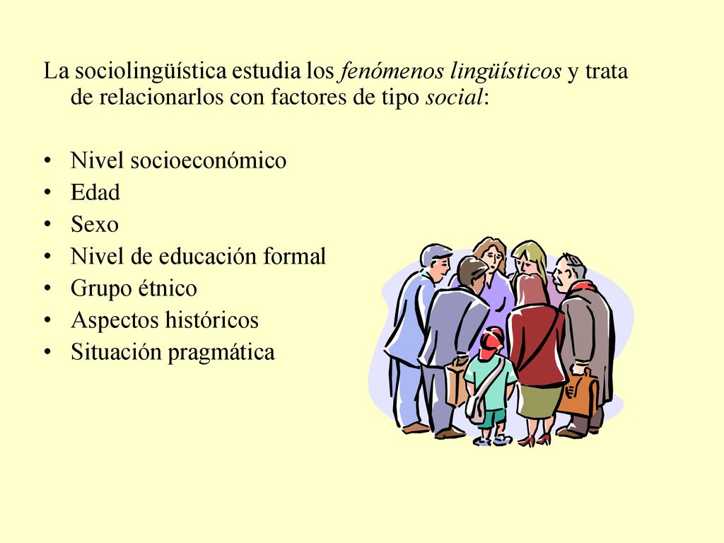 La sociolingüística estudia los fenómenos lingüísticos y trata de relacionarlos con factores de tipo social: