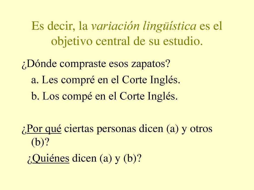Es decir, la variación lingüística es el objetivo central de su estudio.