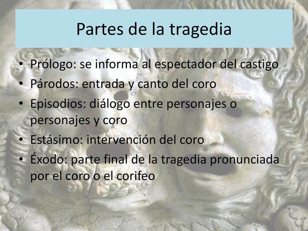 Partes de la tragedia Prólogo: se informa al espectador del castigo