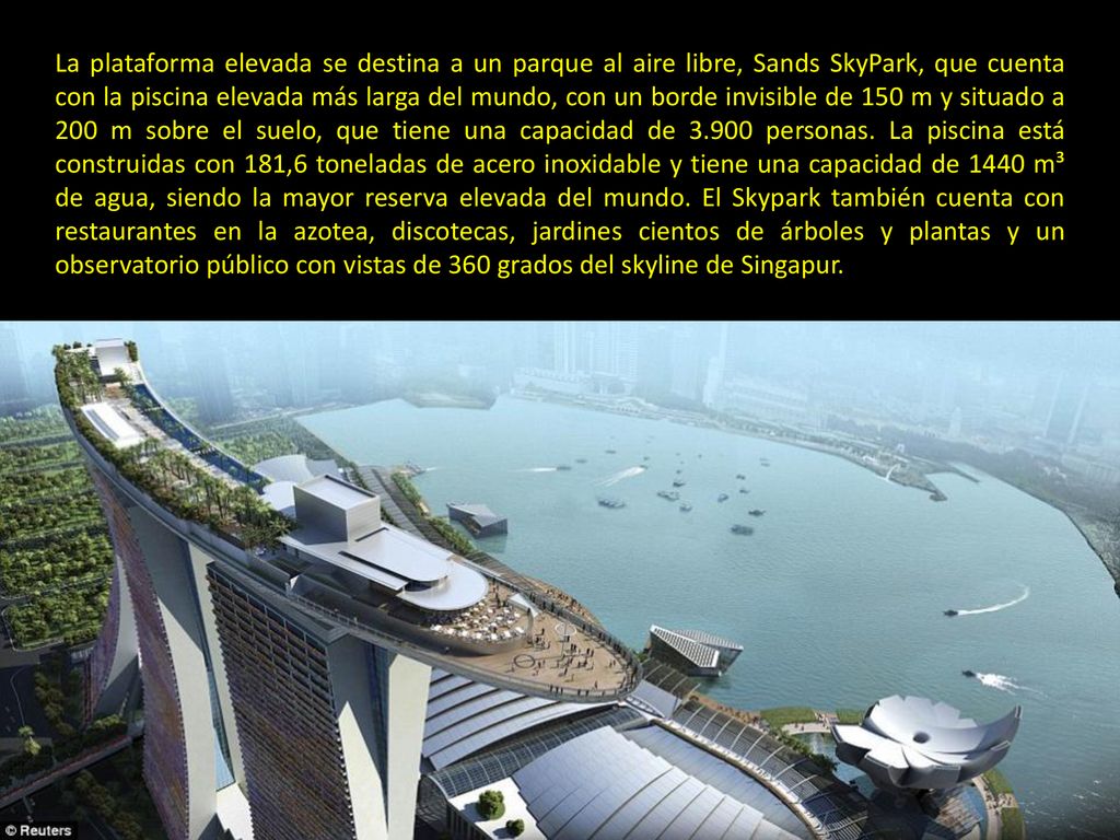 La plataforma elevada se destina a un parque al aire libre, Sands SkyPark, que cuenta con la piscina elevada más larga del mundo, con un borde invisible de 150 m y situado a 200 m sobre el suelo, que tiene una capacidad de personas.