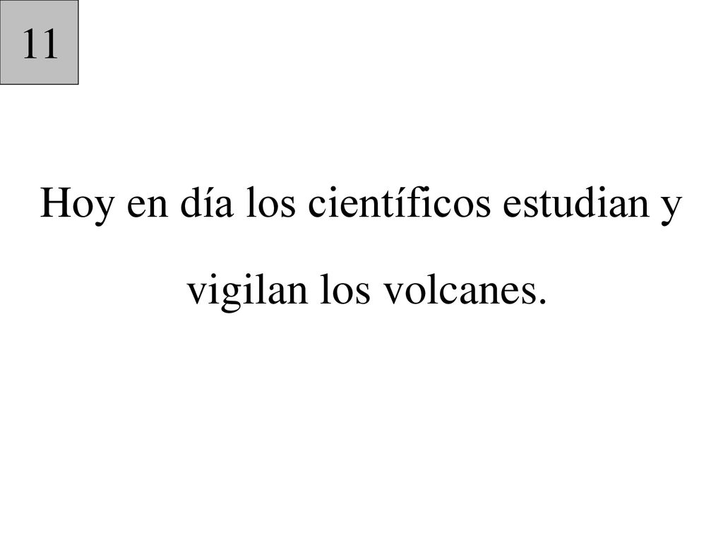 Hoy en día los científicos estudian y vigilan los volcanes.