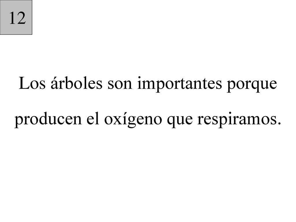 Los árboles son importantes porque producen el oxígeno que respiramos.