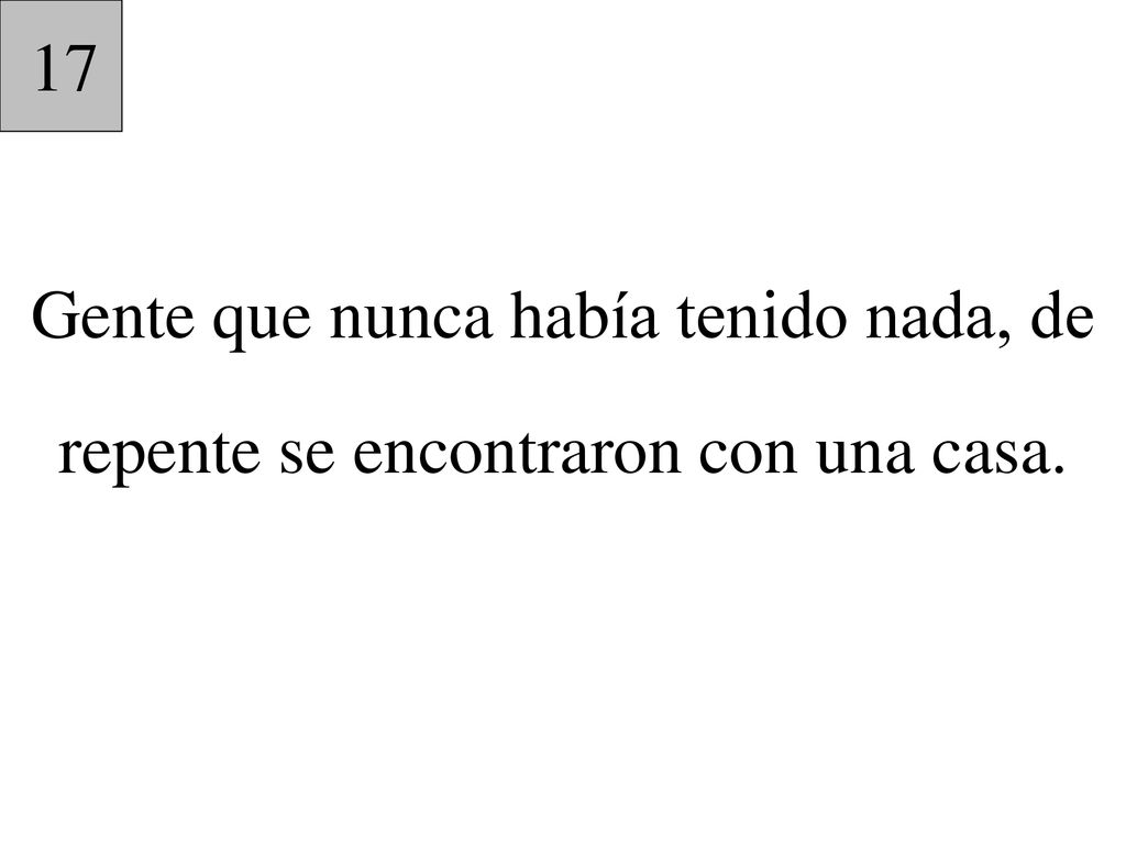 17 Gente que nunca había tenido nada, de repente se encontraron con una casa.