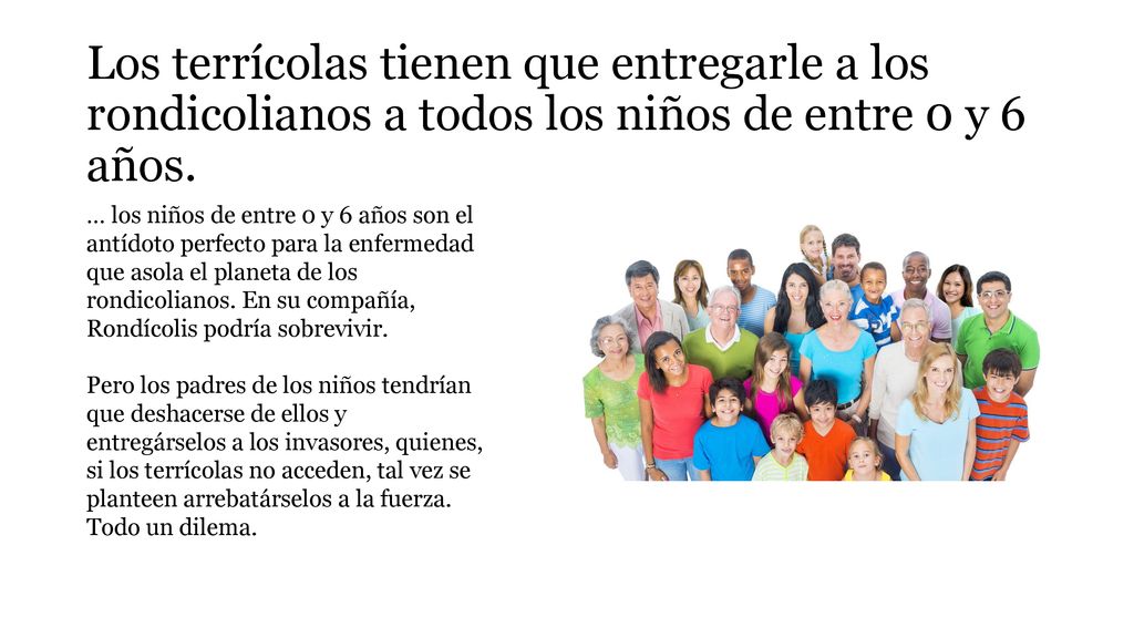 Los terrícolas tienen que entregarle a los rondicolianos a todos los niños de entre 0 y 6 años.