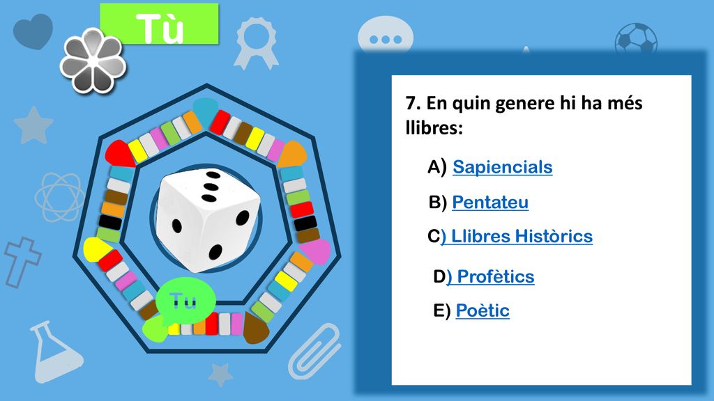 Tù 7. En quin genere hi ha més llibres: A) Sapiencials B) Pentateu