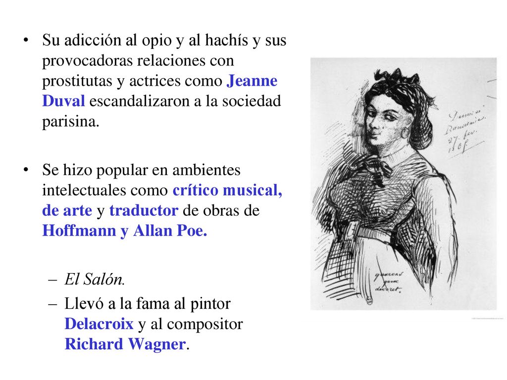 Su adicción al opio y al hachís y sus provocadoras relaciones con prostitutas y actrices como Jeanne Duval escandalizaron a la sociedad parisina.