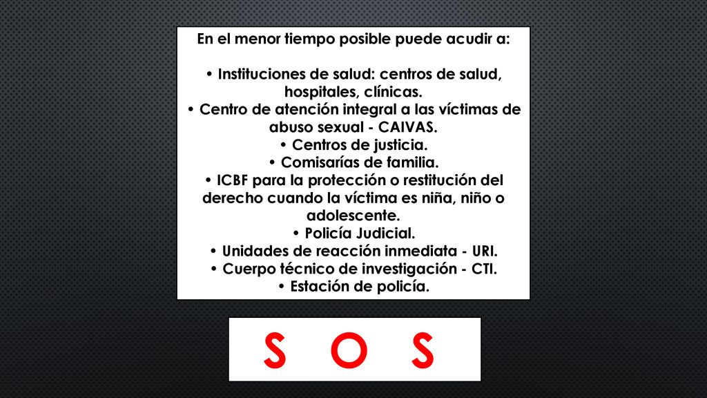 S O S En el menor tiempo posible puede acudir a: