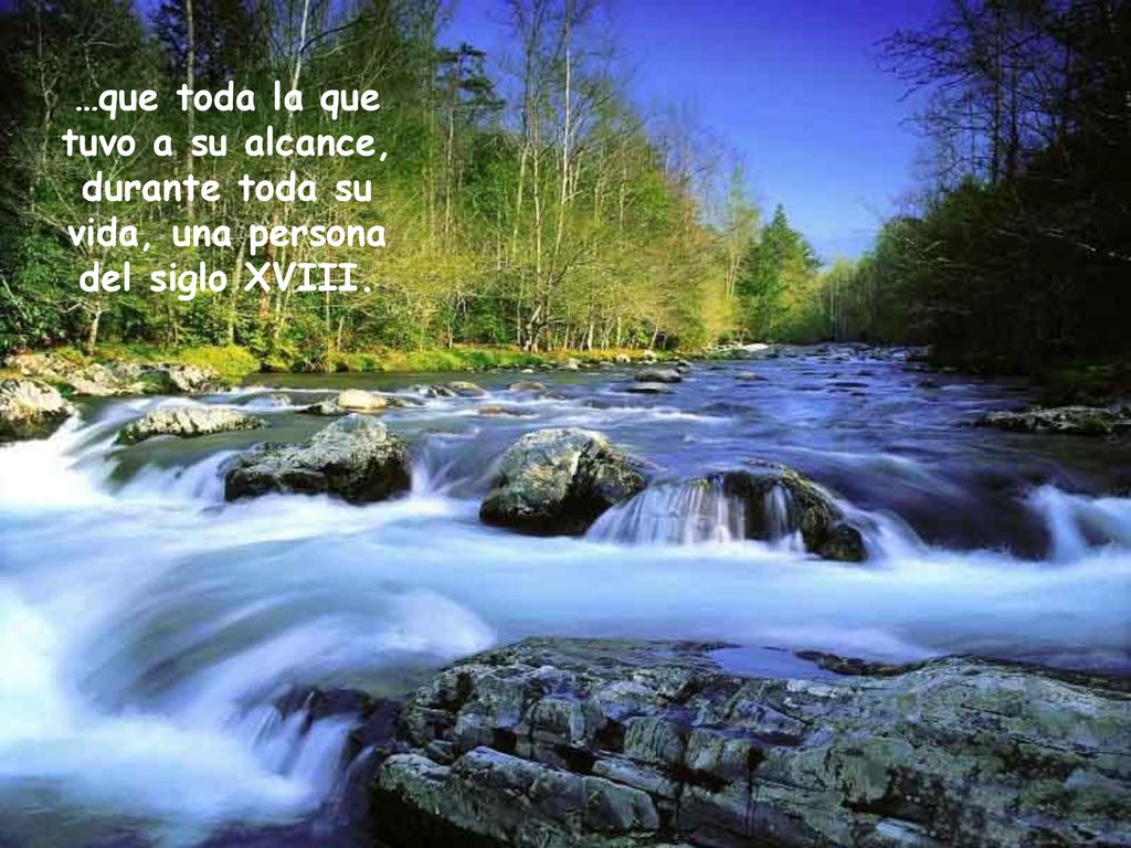 …que toda la que tuvo a su alcance, durante toda su vida, una persona del siglo XVIII.