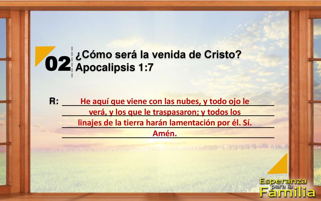 02 ¿Cómo será la venida de Cristo Apocalipsis 1:7 R: